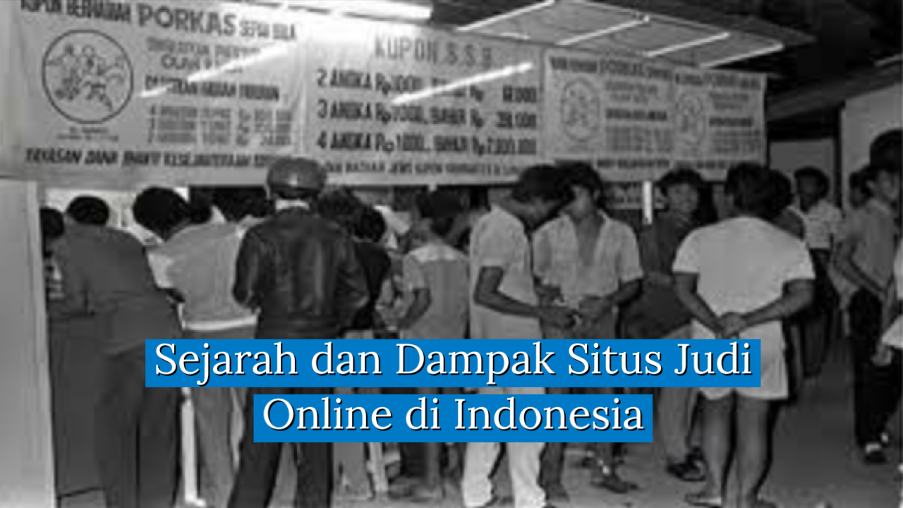 Sejarah dan Dampak Situs Judi Online di Indonesia