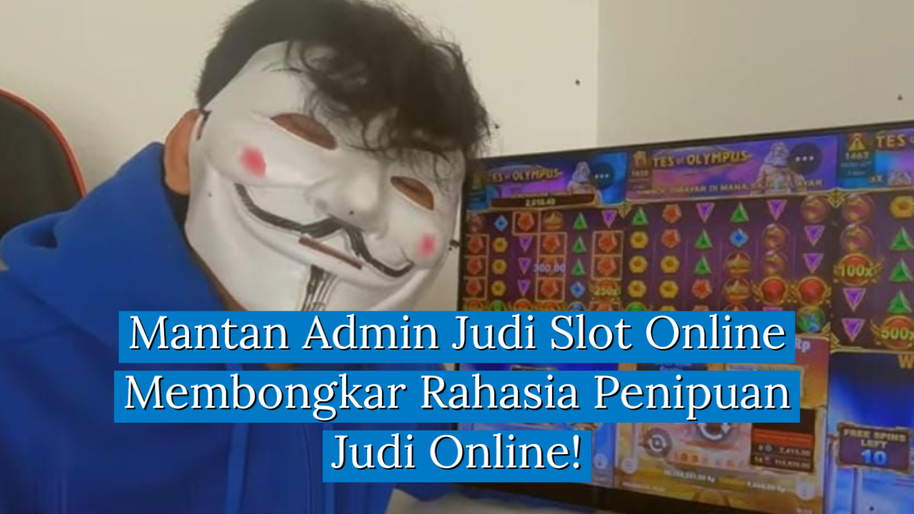 Viral ! Mantan Admin Judi Slot Online Membocorkan Jahatnya Judi Online!